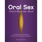Oral Sex That'll Blow Her Mind: An Illustrated Guide to Giving Her Amazing Orgasms - Paperback