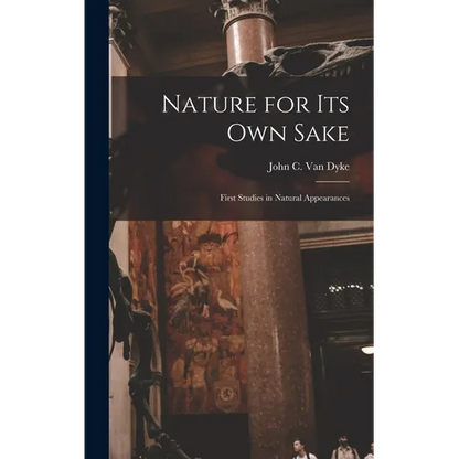 Nature for its own Sake; First Studies in Natural Appearances - Hardcover