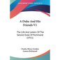 A Duke And His Friends V1: The Life And Letters Of The Second Duke Of Richmond (1911) - Paperback