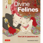 Divine Felines: The Cat in Japanese Art: With Over 200 Illustrations - Hardcover