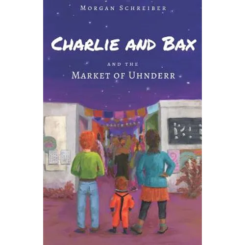 Charlie and Bax: and the Market of Uhnderr - Paperback