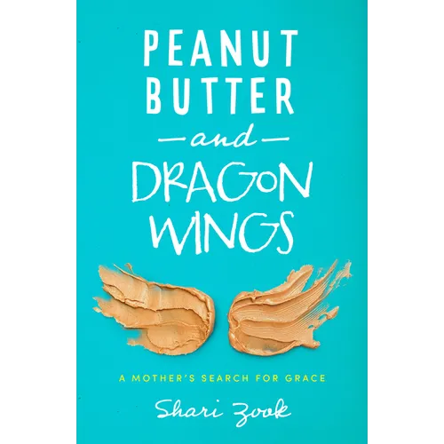 Peanut Butter and Dragon Wings: A Mother's Search for Grace - Paperback