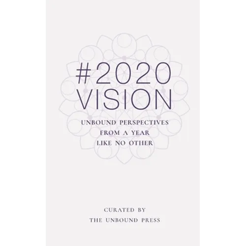 2020 Vision: Unbound Perspectives From a Year Like No Other - Paperback