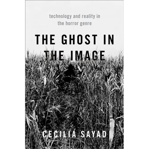 The Ghost in the Image: Technology and Reality in the Horror Genre - Paperback