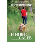 Finding Caleb: A Boy, A Dog, and Wilderness - Paperback