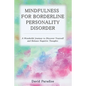 Mindfulness for Borderline Personality Disorder: A Wonderful Journey to Discover Yourself and Release Negative Thoughts - Paperback