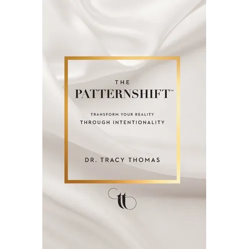 The PatternShift (TM): Transform Your Reality Through Intentionality - Hardcover