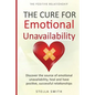The Cure for Emotional Unavailability: Discover the source of emotional unavailability, heal and have positive, successful relationships. - Paperback