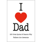 I Love Dad: 200 Great Quotes & Reasons Why Fathers Are Awesome - Hardcover