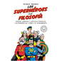 Los Superhéroes Y La Filosofía: Verdad, Libertad Y Justicia a Través de Los Grandes del Cómic Y El Pensamiento / Superheroes... - Paperback