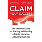 Claim Your Success: The Ultimate Guide to Starting and Running a Public Insurance Adjusting Business - Hardcover