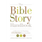 The Bible Story Handbook: A Resource for Teaching 175 Stories from the Bible - Paperback