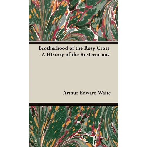 Brotherhood of the Rosy Cross - A History of the Rosicrucians - Hardcover
