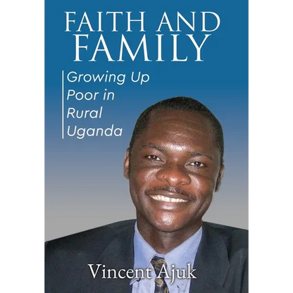 Faith and Family: Growing up Poor in Rural Uganda - Hardcover
