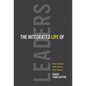 The Integrated Life of Leaders: Real Leaders. Real Stories. Real Impact. - Hardcover
