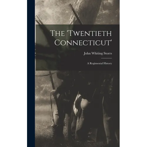 The 'Twentieth Connecticut': A Regimental History - Hardcover