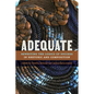 Adequate: Rewriting the Logics of Success in Rhetoric and Composition - Paperback