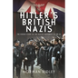 Hitler's British Nazis: The Hidden Story of the Fascist Movement in the UK - Hardcover