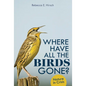 Where Have All the Birds Gone?: Nature in Crisis - Library Binding