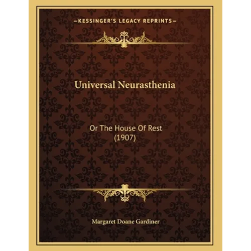 Universal Neurasthenia: Or The House Of Rest (1907) - Paperback