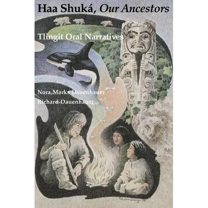 Haa Shuká, Our Ancestors: Tlingit Oral Narratives - Paperback