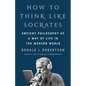 How to Think Like Socrates: Ancient Philosophy as a Way of Life in the Modern World - Hardcover