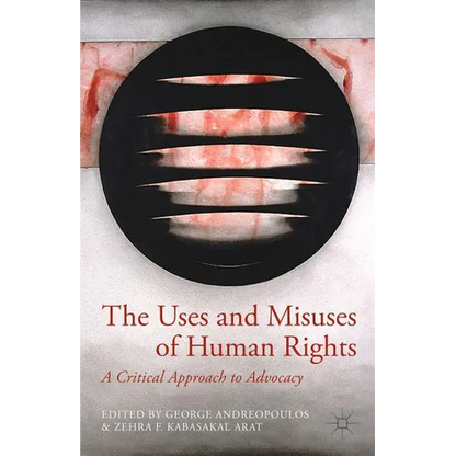 The Uses and Misuses of Human Rights: A Critical Approach to Advocacy - Hardcover