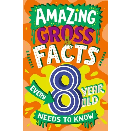 Amazing Gross Facts Every 8 Year Old Needs to Know - Paperback