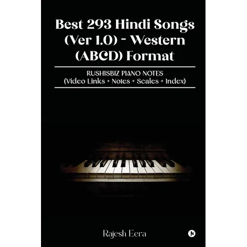 Best 293 Hindi Songs (Ver 1.0) - Western (ABCD) Format: RUSHISBIZ PIANO NOTES - (Video Links+Notes+Scales+Index) - Paperback