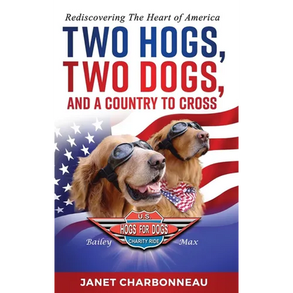 Two Hogs, Two Dogs, and a Country to Cross: Rediscovering the Heart of America - Hardcover