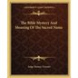 The Bible Mystery And Meaning Of The Sacred Name - Paperback
