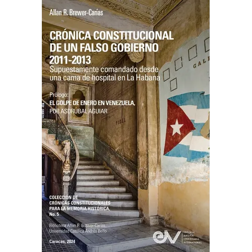 CRÓNICA CONSTITUCIONAL DE UN FALSO GOBIERNO 2011-2012. Supuestamente comandado desde una cama de hospital en La Habana - Paperback