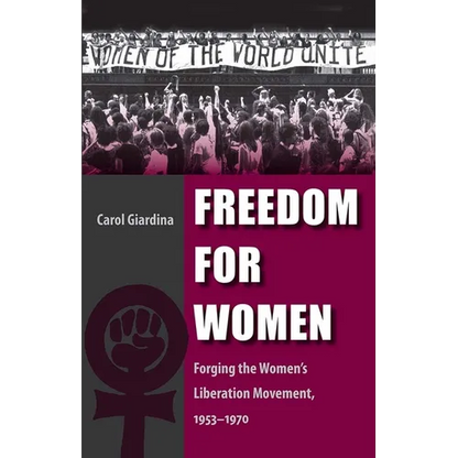 Freedom for Women: Forging the Women's Liberation Movement, 1953-1970 - Paperback