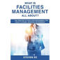 What is Facilities Management All About?: The practice of facilities management for today's dynamic business environment - Paperback