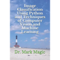 Image Classification Using Python and Techniques of Computer Vision and Machine Learning - Paperback