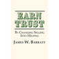 EARN TRUST By Changing Selling Into Helping: Practical Tips for Client Development & Networking - Paperback