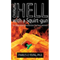 Charging Hell with a Squirt-gun: An Inspirational Instruction for Soul-winners - Paperback