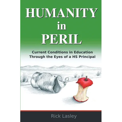 Humanity In Peril: Current Conditions in Education Through Eyes of a HS Principal - Paperback