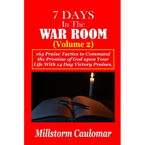 7 Days In The War Room Volume: 2: .165 Praise Tactics to Command the Promises of God upon Your Life With 14 Days Victory Praises. - Paperback