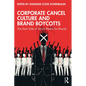 Corporate Cancel Culture and Brand Boycotts: The Dark Side of Social Media for Brands - Paperback