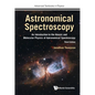 Astronomical Spectroscopy: An Introduction to the Atomic and Molecular Physics of Astronomical Spectroscopy (Third Edition) - Hardcover
