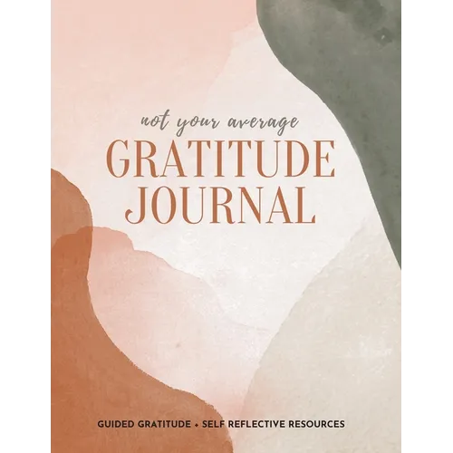 Not Your Average Gratitude Journal: Guided Gratitude + Self Reflection Resources (Daily Gratitude, Mindfulness and Happiness Journal for Women) - Paperback