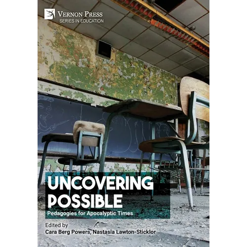 Uncovering Possible: Pedagogies for Apocalyptic Times - Hardcover