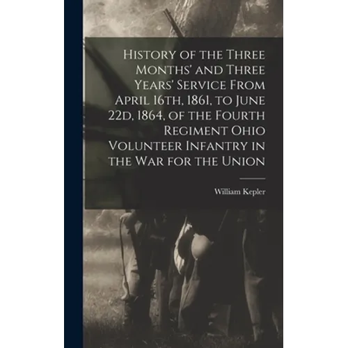 History of the Three Months' and Three Years' Service From April 16th, 1861, to June 22d, 1864, of the Fourth Regiment Ohio Volunteer Infantry in the - Hardcover