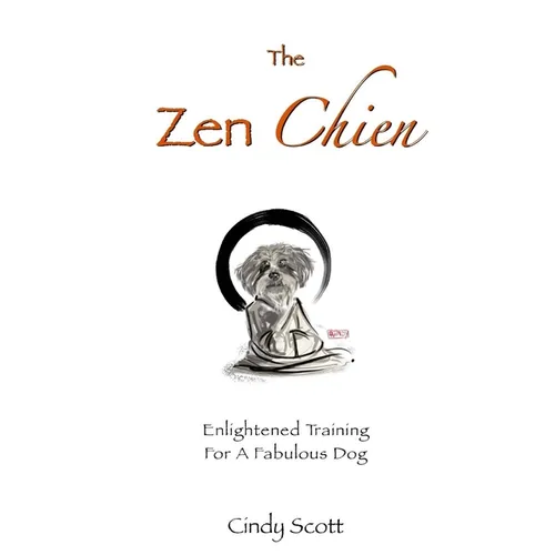 The Zen Chien: Enlightened Training For A Fabulous Dog - Paperback