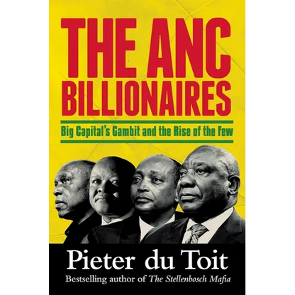 THE ANC BILLIONAIRES - Big Capital's Gambit and the Rise of the Few - Paperback