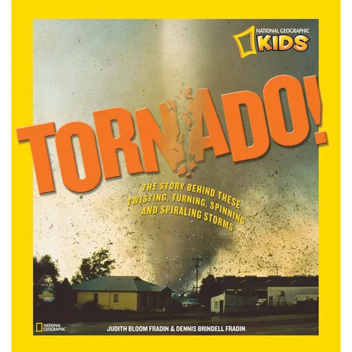 Tornado!: The Story Behind These Twisting, Turning, Spinning, and Spiraling Storms - Hardcover