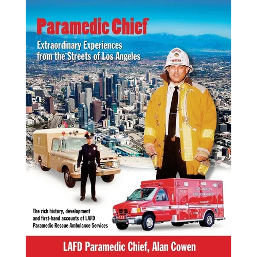 Paramedic Chief: Extraordinary Experiences from the Streets of Los Angeles: Extraordinary Experiences from the Streets of Los Angeles - Paperback
