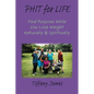 PHIT for LIFE: Find Purpose While You Lose Weight Naturally & Spiritually - Paperback