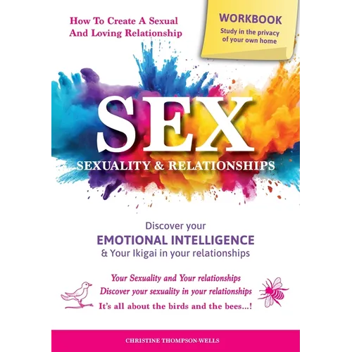 SEX, SEXUALITY & RELATIONSHIPS (A Workbook That Helps You To Learn More About Your Personality, Physiology, Biology & Psychology Within Your Relations - Paperback